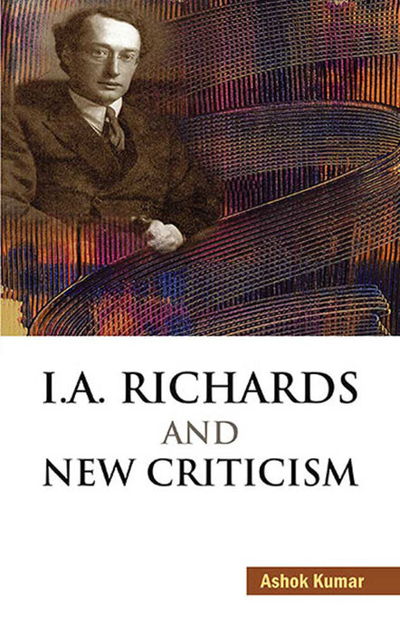 I.A. Richards And New Criticism by Ashok Kumar