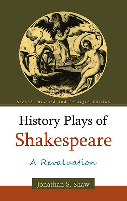 History Plays Of Shakespeare: A Revaluation by Prof. Jonathan S. Shaw