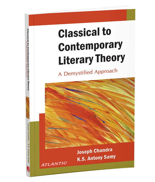 Classical to Contemporary Literary Theory: a Demystified Approach by Joseph Chandra