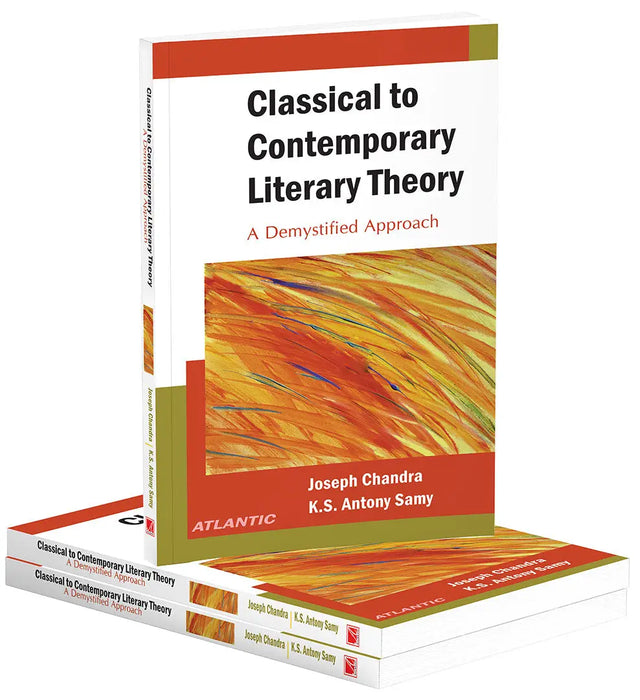 Classical to Contemporary Literary Theory: a Demystified Approach by Joseph Chandra