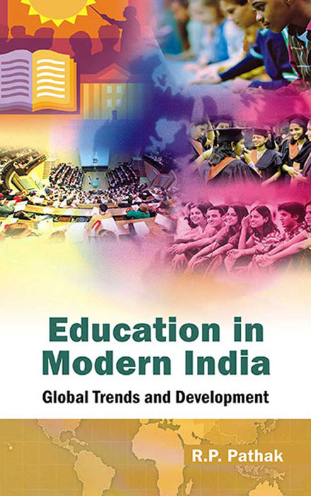 Education In Modern India: Global Trends and Development by R.P. Pathak