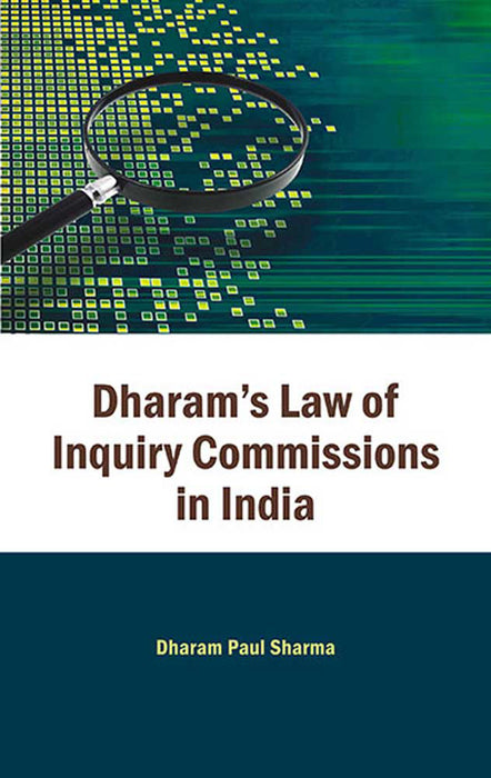 Dharam'S Law Of Inquiry Commissions In India by Dharam Paul Sharma