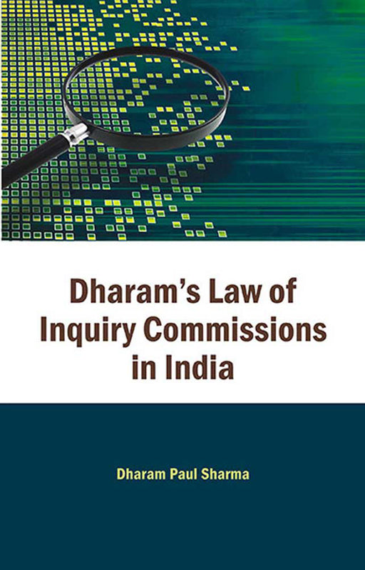 Dharam'S Law Of Inquiry Commissions In India by Dharam Paul Sharma