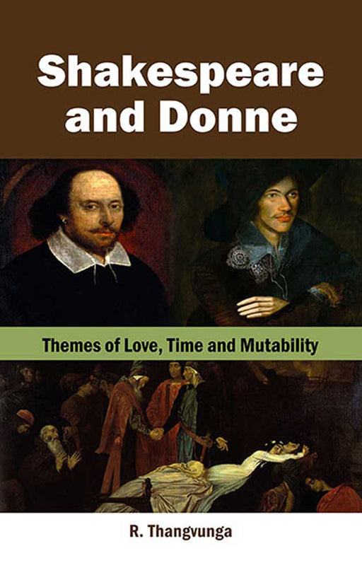 Shakespeare And Donne: Themes of Love, Time and Mutability by R. Thangvunga