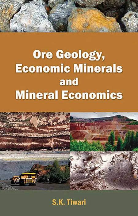Ore Geology, Economic Minerals And Mineral Economics  (Vol. 1) by S.K. Tiwari