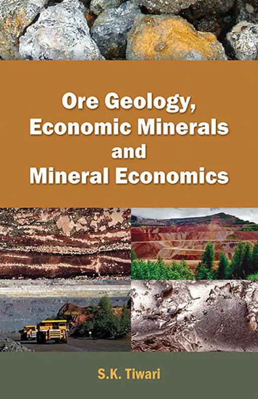 Ore Geology, Economic Minerals And Mineral Economics  (MULTI VOL SET-2 Vols.) by S.K. Tiwari