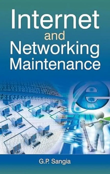 Internet And Networking Maintenance by G.P. Sangia
