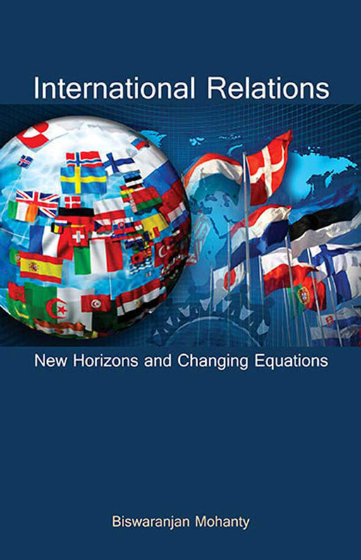 International Relations: New Horizons and Changing Equations by Biswaranjan Mohanty