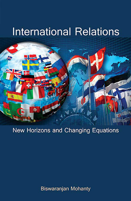 International Relations: New Horizons and Changing Equations by Biswaranjan Mohanty