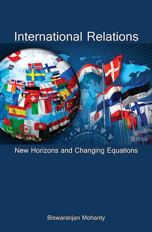 International Relations: New Horizons and Changing Equations (MULTI VOL SET-2 Vols.) by Biswaranjan Mohanty