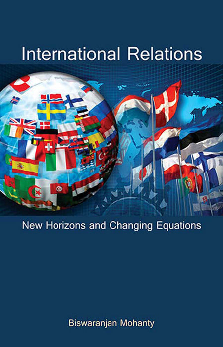 International Relations: New Horizons and Changing Equations by Biswaranjan Mohanty