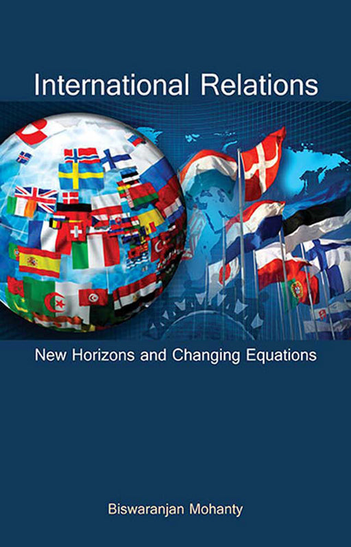 International Relations: New Horizons and Changing Equations by Biswaranjan Mohanty