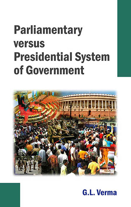 Parliamentary Versus Presidential System Of Government by G.L. Verma