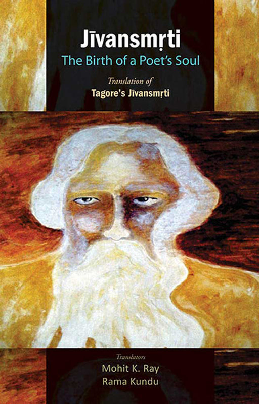 Jivansmrti: The Birth of a Poet's Soul (Translation of Tagore's Jivansmrti) by Mohit K. Ray, Prof. Rama Kundu