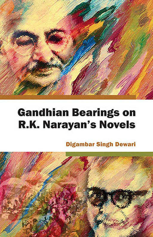 Gandhian Bearings On R.K. Narayan'S Novels by Digambar Singh Dewari