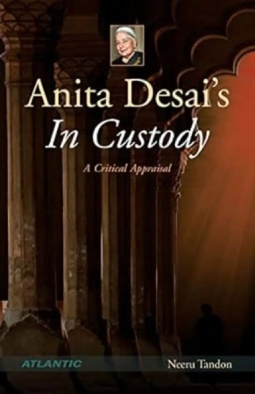 Anita Desai'S In Custody: A Critical Appraisal by Neeru Tandon