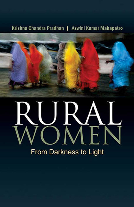 Rural Women: From Darkness to Light by Krishna Chandra Pradhan, Aswini Kumar Mahapatro