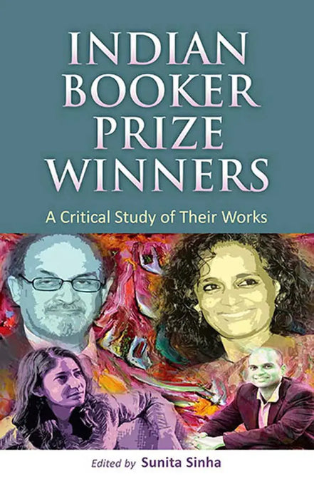 Indian Booker Prize Winners: A Critical Study of Their Works (Vol. 2) by Sunita Sinha