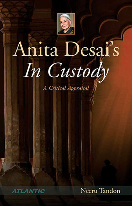 Anita Desai'S In Custody: A Critical Appraisal by Neeru Tandon