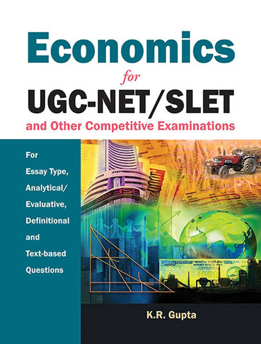 Economics For Ugc-Net/Slet And Other Competitive Examinations: For Essay Type, Analytical/Evaluative - Definitional and Text - Based Question by K.R. Gupta