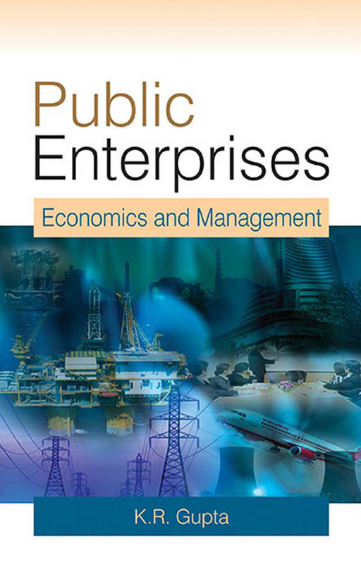 Public Enterprises: Economics and Management by K.R. Gupta