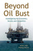 Beyond Oil Bust: Investigating Oil Economics, Society and Geopolitics by James Leigh