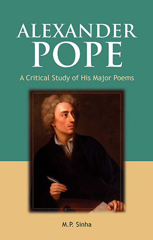 Alexander Pope: A Critical Study of His Major Poems by M.P. Sinha