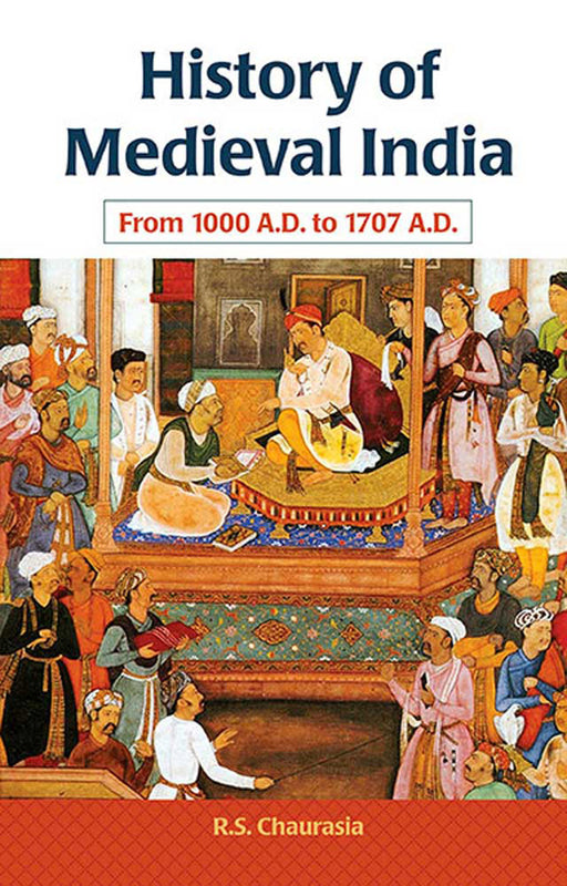 History Of Medieval India: From 1000 A.D. to 1707 A.D. by Radhey Shyam Chaurasia