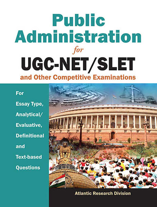 Public Administration For Ugc-Net/Slet And Other Competitive Examinations: For Essay Type, Analytical/Evaluative, Definition and Text-based Questions by Atlantic Research Division