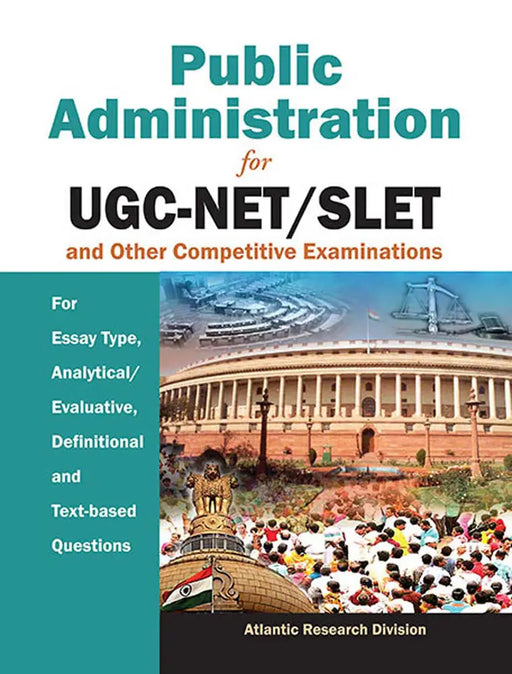 Public Administration For Ugc-Net/Slet And Other Competitive Examinations: For Essay Type, Analytical/Evaluative, Definition and Text-based Questions by Atlantic Research Division