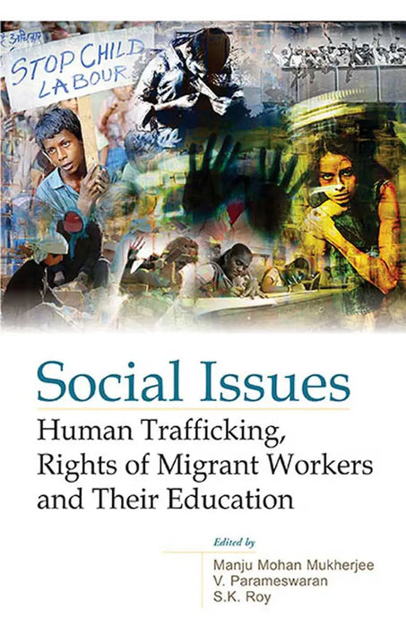 Social Issues: Human Trafficking, Rights of Migrant Workers and Their Education by Manju Mohan Mukherjee
