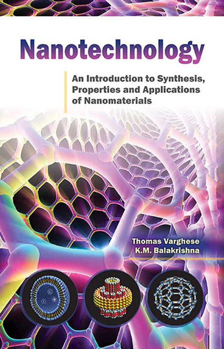 Nanotechnology: An Introduction to Synthesis Properties and Applications of Nanomaterials by Thomas Varghese, K.M. Balakrishna