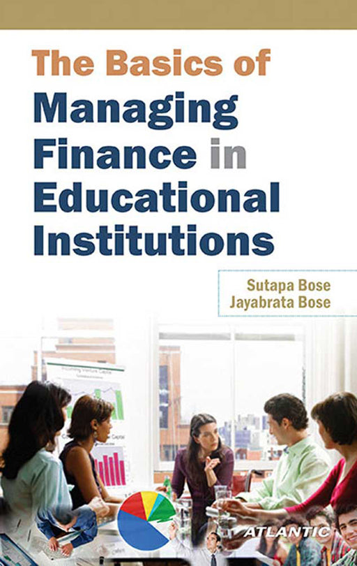 The Basics Of Managing Finance In Educational Institutions by Sutapa Bose, Jayabrata Bose