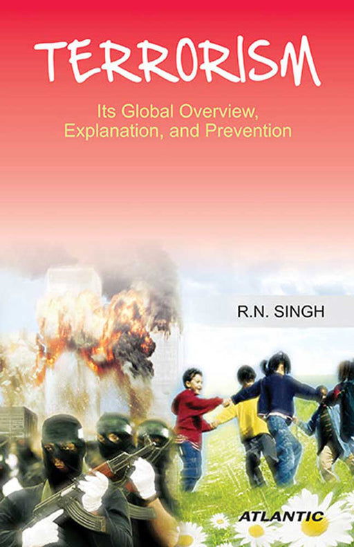 Terrorism: Its Global Overview, Explanation, And Prevention by R.N. Singh