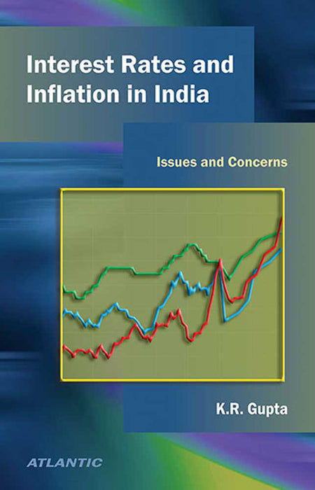 Interest Rates And Inflation In India: Issues And Concerns by K.R. Gupta