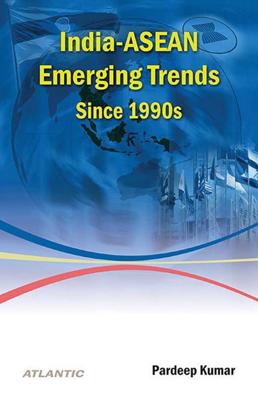 India-Asean Emerging Trends Since 1990S by Pardeep Kumar