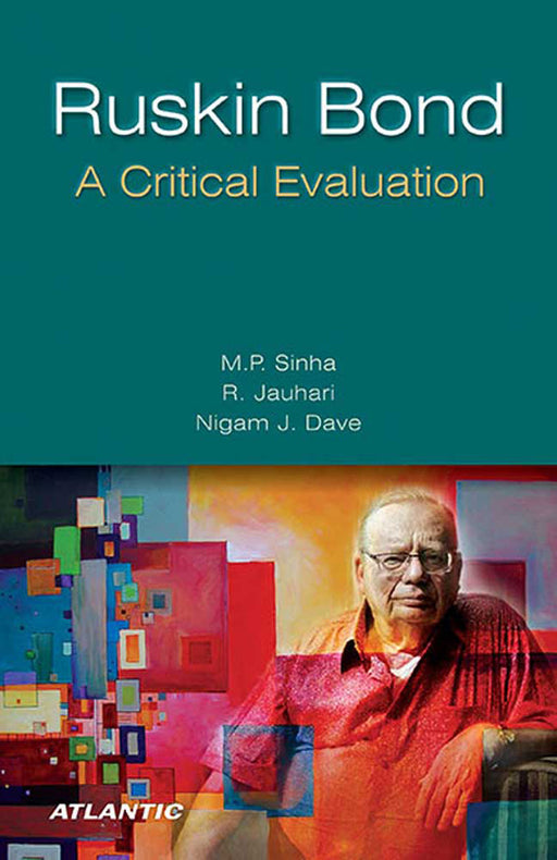 Ruskin Bond A Critical Evaluation by M.P. Sinha, R. Jauhari, Nigam J. Dave