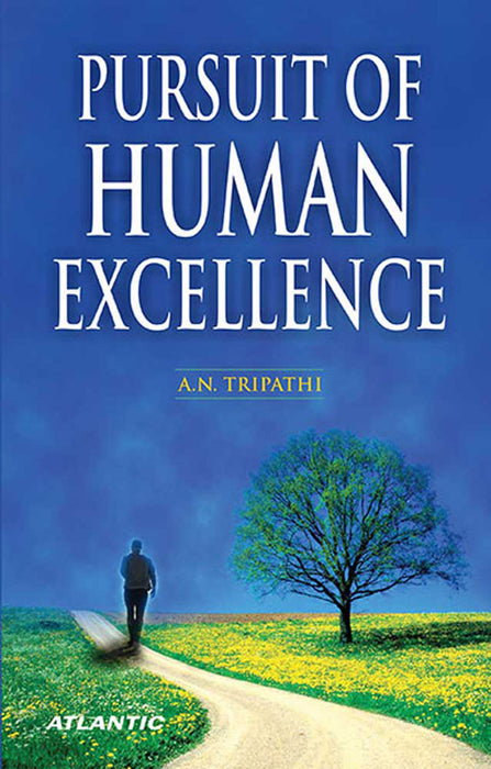 Pursuit Of Human Excellence by A.N. Tripathi