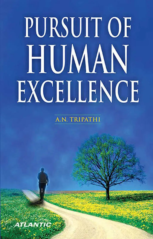 Pursuit Of Human Excellence by A.N. Tripathi