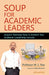 Soup For Academic Leaders: Acquire Teaching Tools to Achieve Your Academic Leadership Success by M.S. Rao, Selva J. Raj