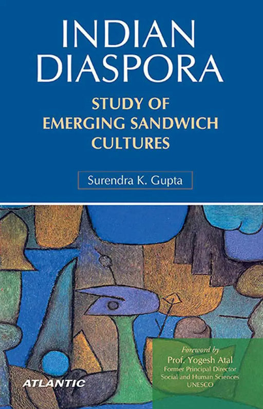 Indian Diaspora: Study Of Emerging Sandwich Cultures by Surendra K. Gupta