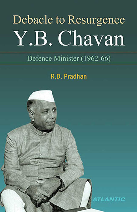 Debacle To Resurgence Y.B. Chavan: Defence Minister (1962-66) by R.D. Pradhan