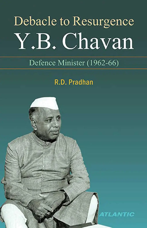Debacle To Resurgence Y.B. Chavan: Defence Minister (1962-66) by R.D. Pradhan