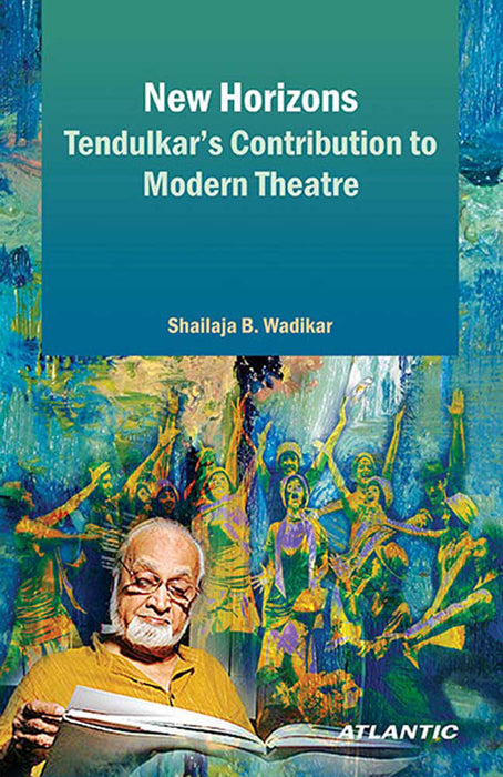 New Horizons Tendulkar'S Contribution To Modern Theatre by Shailaja B. Wadikar