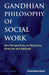 Gandhian Philosophy Of Social Work: New Perspectives on Objective, Direction and Methods by Parmeshwari Dayal