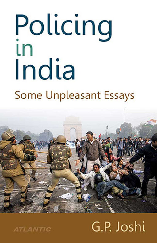 Policing In India: Some Unpleasant Essays by Ganga Prasad Joshi