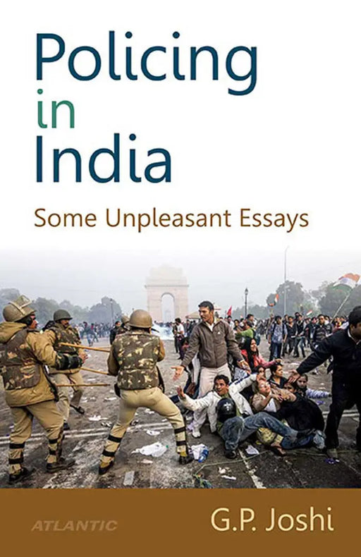 Policing In India: Some Unpleasant Essays by G.P. Joshi