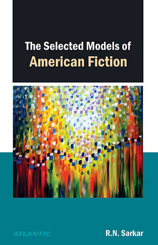 The Selected Models Of American Fiction by R.N. Sarkar