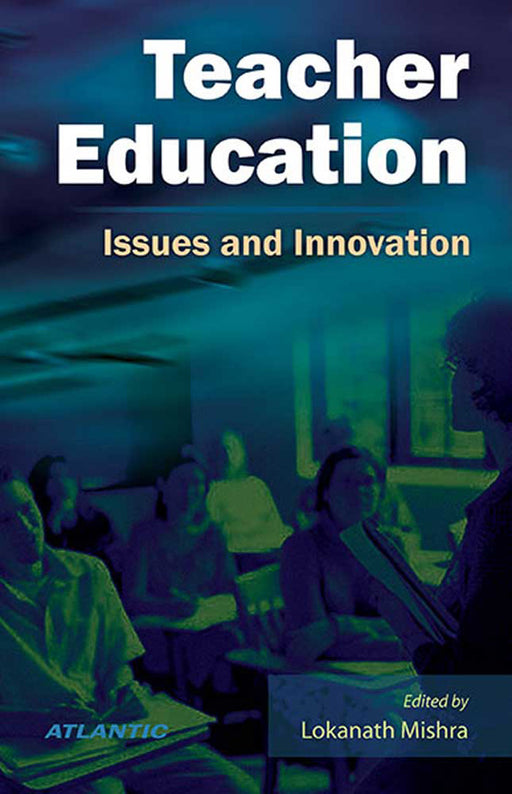 Teacher Education: Issues and Innovation by Lokanath Mishra