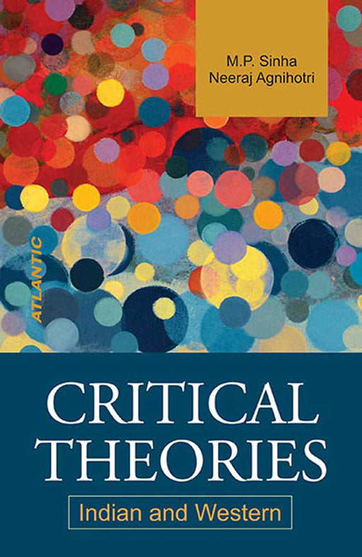 Critical Theories: Indian And Western by M.P. Sinha, Neeraj Agnihotri